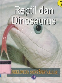 Reptil Dan Dinosaurus 7 ensiklopedia sains spektakuler